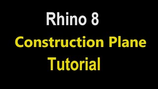 Rhino 8 Construction Plane Tutorial