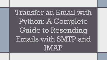 Transfer an Email with Python: A Complete Guide to Resending Emails with SMTP and IMAP