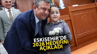 Özgür Özel, Eskişehir'den 2028 hedefini anlattı!