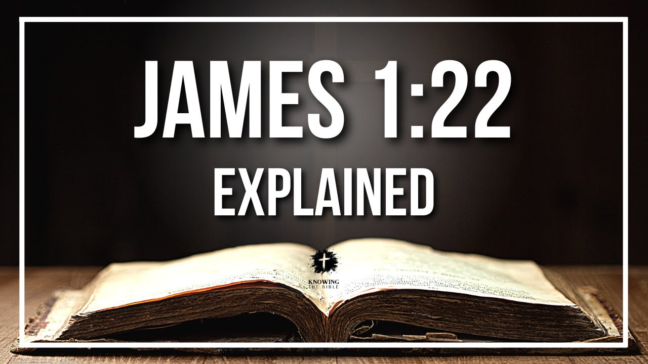 JAMES 1:22 Explained | JAMES 1:22 Meaning According to the Bible 