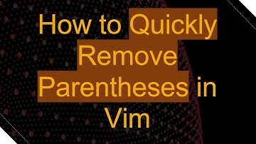 How to Quickly Remove Parentheses in Vim