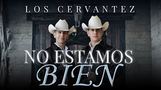 NO ESTAMOS BIEN - LOS CERVANTEZ (VIDEO OFICIAL)