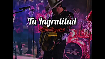 Edicion Especial - Tu Ingratitud (2022)