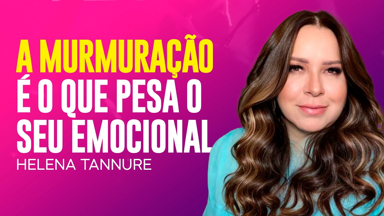 Helena Tannure - SUA MURMURAÇÃO É O QUE PESA O SEU EMOCIONAL