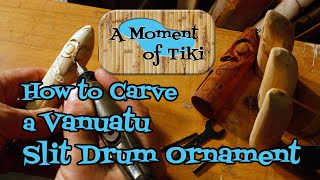 A Moment of Tiki Episode 49: Vanuatu Slit Drum Ornament