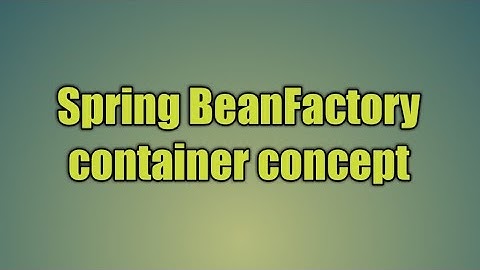 4.Spring BeanFactory container concept