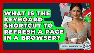 What Is The Keyboard Shortcut To Refresh A Page In A Browser? | The Time Management Pro
