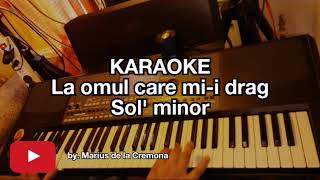Video thumbnail of "La omul care mi-i drag - KARAOKE (Sol'm)"