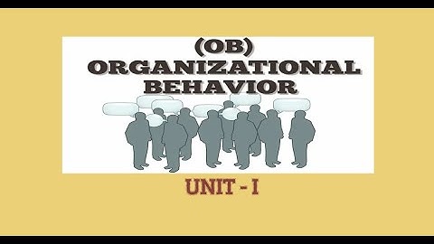ORGANISATIONAL BEHAVIOUR UNIT I