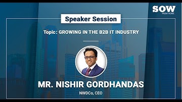 Growing in the B2B IT Industry - Speaker Session at SOW Summit by Nishir Gordhandas, NWDCo
