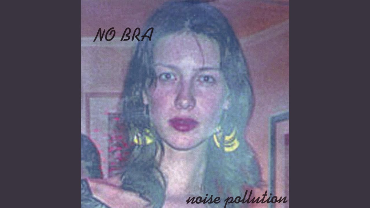 Noise Pollution - No Bra