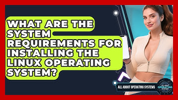 What Are the System Requirements for Installing the Linux Operating System?