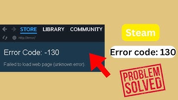 How to fix Steam Error Code: -130  Failed to load web page (unknown error)