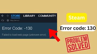 How to fix Steam Error Code: -130  Failed to load web page (unknown error)