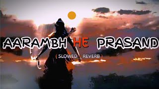 Aarambh He Prasand (Slowed+Reverb + lofi) new 2024 Lofi Song #lofi #youtube #aarambhhiprachand