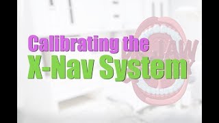 Calibrating the X-Nav System (Dr Jaw Breaker)