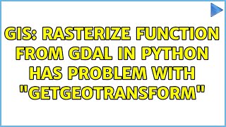 GIS: Rasterize function from GDAL in Python has problem with "GetGeoTransform"