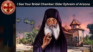 I See Your Bridal Chamber: Elder Ephraim of Arizona