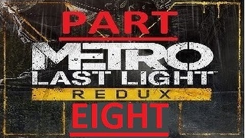 Metro Last Light Redux Longplay Part 8: A Path Through the Light