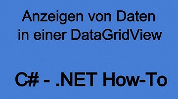 Anzeigen von Daten in einer DataGridView mit C# (.NET)