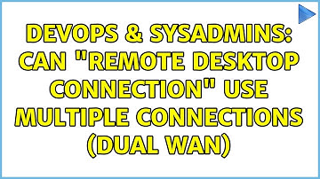 DevOps & SysAdmins: Can "Remote Desktop Connection" use multiple connections (dual wan)