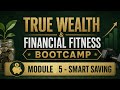 TRUE WEALTH &amp; FINANCIAL FREEDOM BOOTCAMP   MODULE 5
