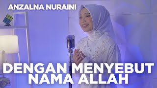 Dengan Menyebut Nama Allah - Novia Kolopaking (Cover by Anzalna Nuraini)
