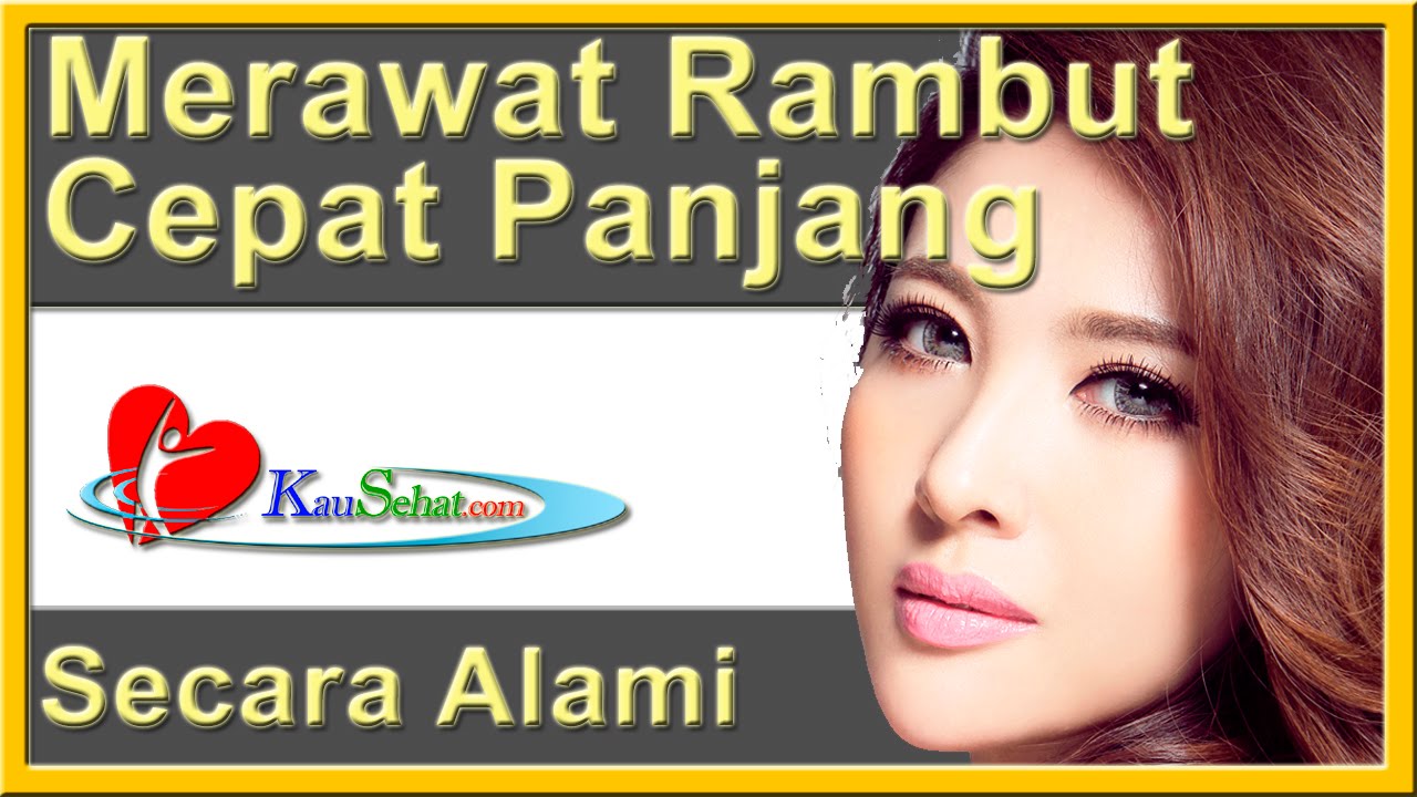 Cara MeRAWAT RAMBUT Agar CEPAT Panjang Secara ALAMI PeRAWATan