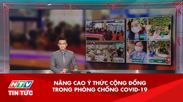 NÂNG CAO Ý THỨC CỘNG ĐỒNGTRONG PHÒNG CHỐNG COVID-19 | HTV TIN TỨC