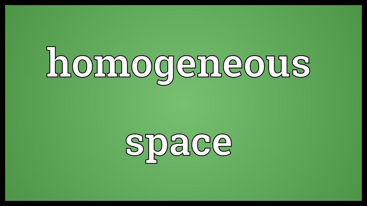 Homogeneous space Meaning