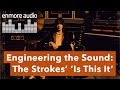 Engineering the Sound: The Strokes – Is This It