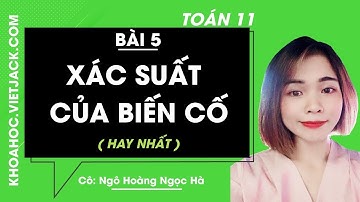 Toán học 11 - Bài 5 - Xác suất của biến cố - Cô Ngô Hoàng Ngọc Hà (HAY NHẤT)