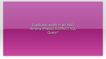 Duplicate results in an AWS Athena (Presto) DISTINCT SQL Query?