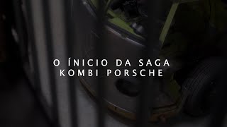 KOMBI PORSCHE - EPISÓDIO 1 - O ínicio da Saga