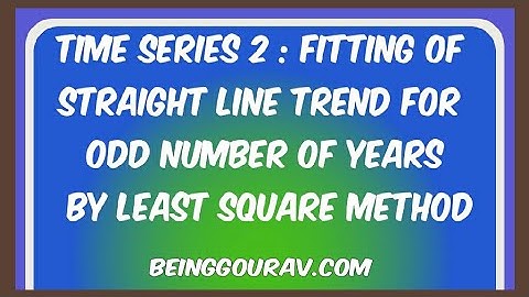 Time Series 2 : Fitting of Straight line trend for ODD NUMBER of years by Least Square Method