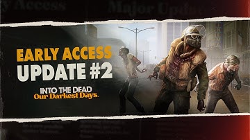 Into the Dead: Our Darkest Days | INFECTION | Early Access Update #2