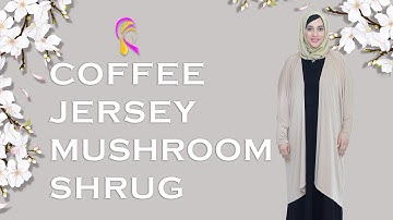 COFFEE JERSEY MUSHROOM SHRUG | HIJABEAZE BY UROOJ