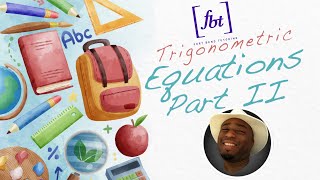 Solving Trigonometric Equations Part 2 [fbt]