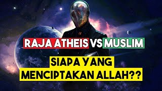 DEBAT ISLAM VS ATHEIS : 'Siapa yg Menciptakan ALLAH.?'
