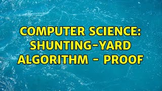 Computer Science: Shunting-yard algorithm - proof