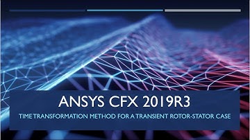 ANSYS CFX 2019 R3: Time Transformation Method for a Transient Rotor-stator Case