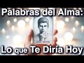 Palabras del alma lo que quisiera decirte hoy  vas a llorar  tarot amor canalizado