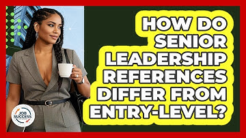 How Do Senior Leadership References Differ From Entry-level? - Job Success Network