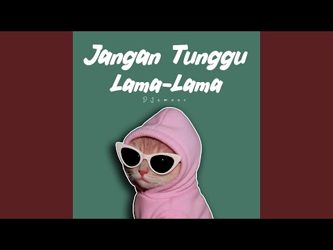 Jangan Tunggu Lama lama