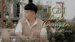 LGBT Cũng Là Con Người - Chazg ( Trang Only ) |  Video Lyrics