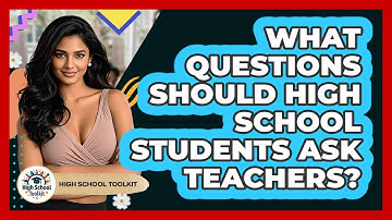 What Questions Should High School Students Ask Teachers? - High School Toolkit