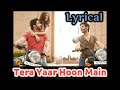 | Tera Yaar Hoon Main (Lyrics) | Sonu Ke Titu Ki Sweety | Arijit Singh | Rochak Kohli |