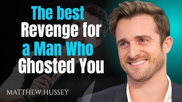 The best Revenge for a Man Who Ghosted You | Matthew Hussey