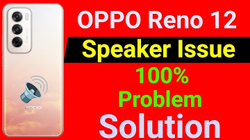 OPPO Reno 12 Speaker Problem | How to Solve Speaker Problem in OPPO Reno 12 Mobile