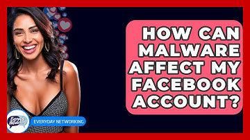 How Can Malware Affect My Facebook Account? - Everyday-Networking